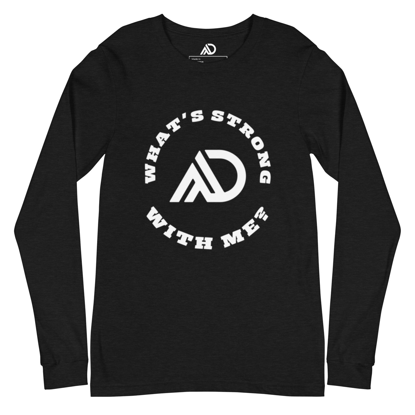 What's Strong With Me Uni-Sex Long Sleeve Tee