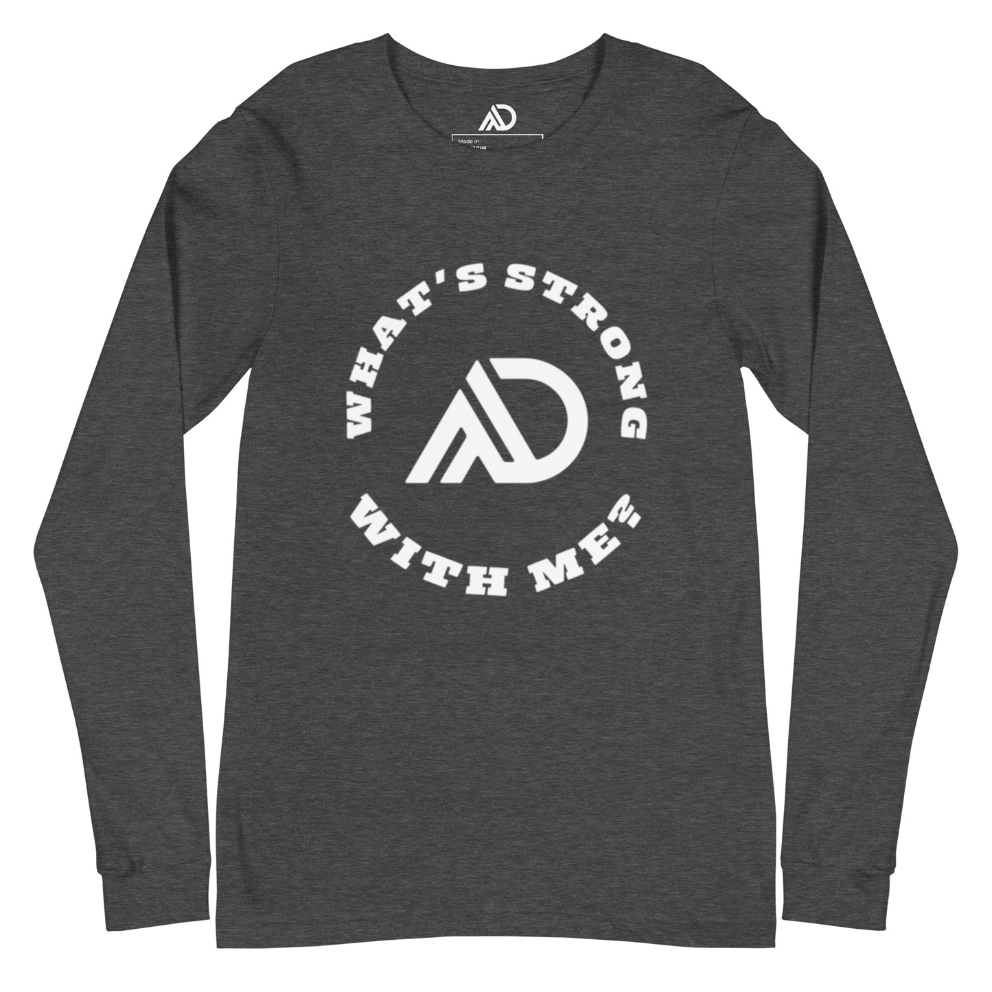 What's Strong With Me Uni-Sex Long Sleeve Tee