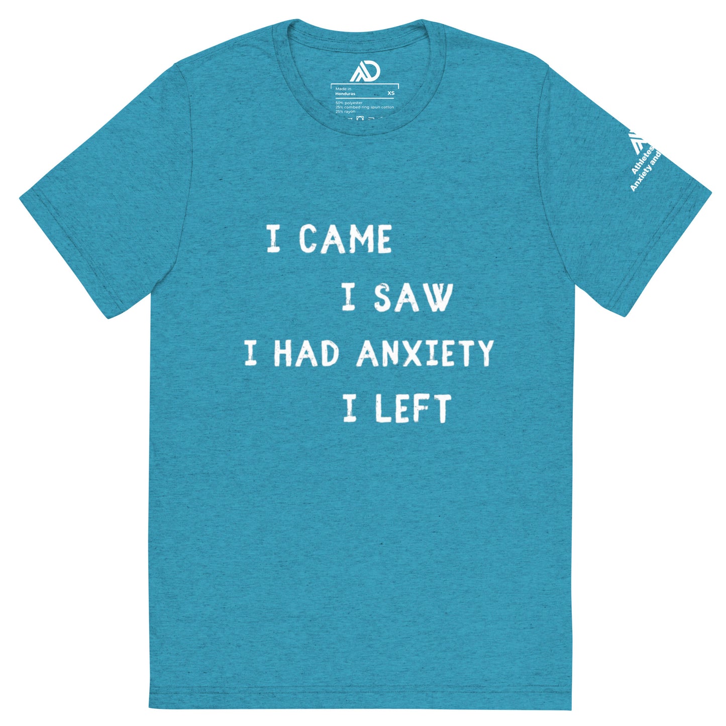 I Came I Saw I Had Anxiety I Left Uni-Sex Tri-Blend Short Sleeve T-Shirt