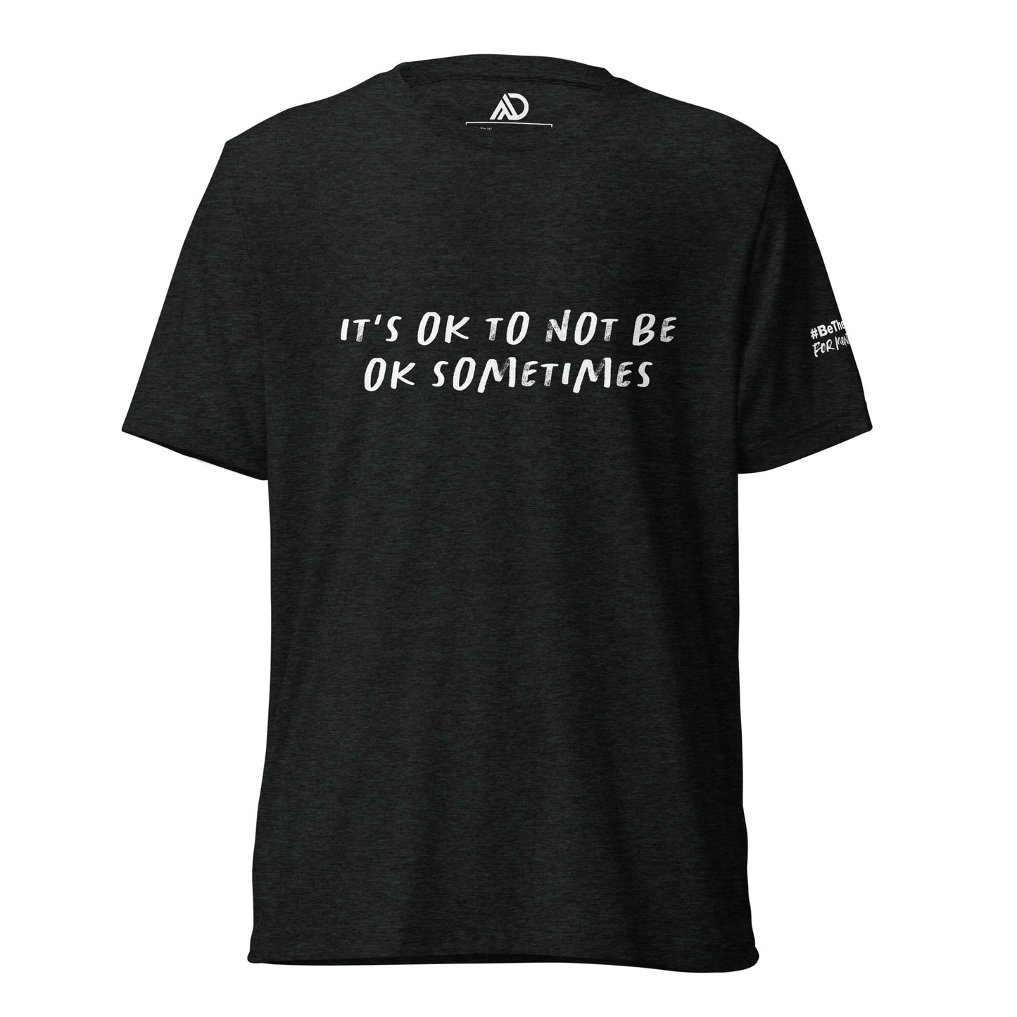 It's Ok to Not Be Ok Sometimes - Uni-Sex Tri-Blend Short Sleeve T-Shirt