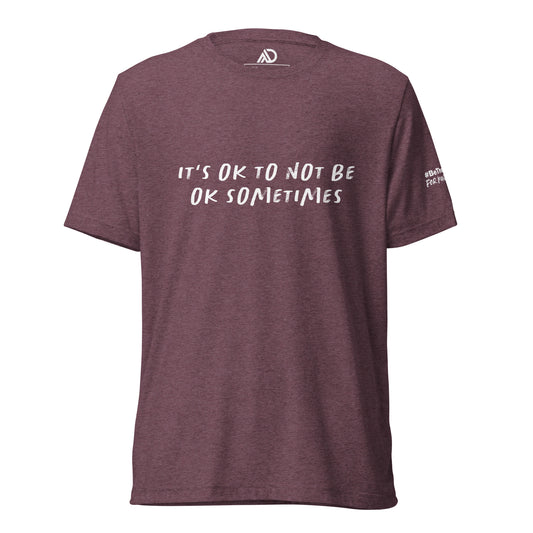 It's Ok to Not Be Ok Sometimes - Uni-Sex Tri-Blend Short Sleeve T-Shirt